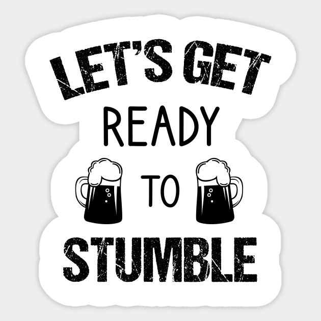 Let's get ready to stumble. Beer Quotes Sticker by cypryanus